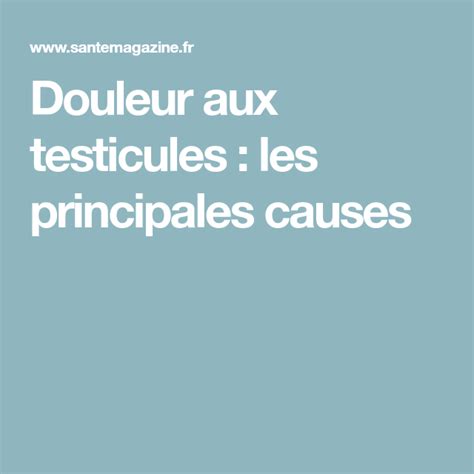 Douleur aux testicules : causes, risques, quand opérer